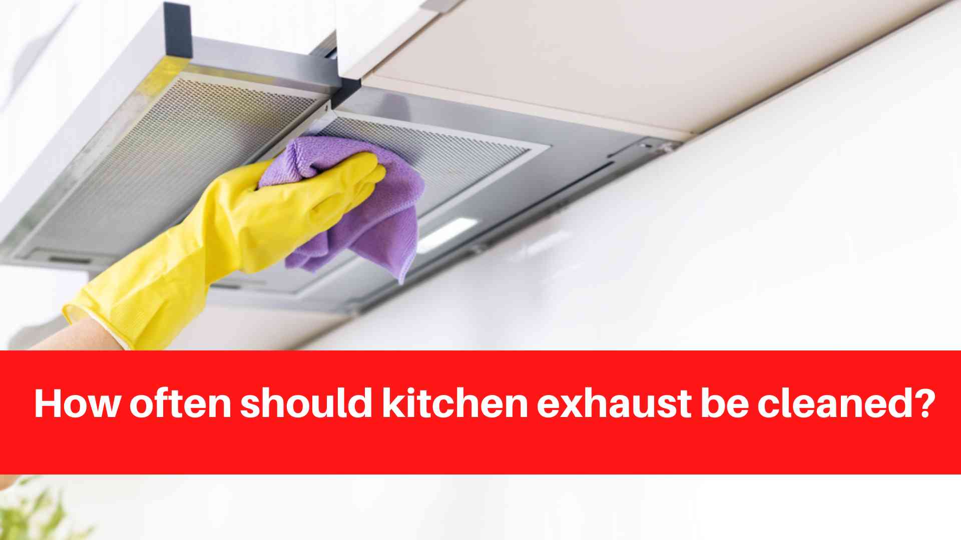 How often should kitchen exhaust be cleaned