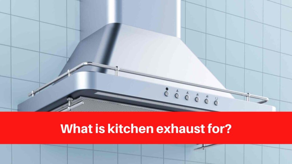 What is kitchen exhaust for