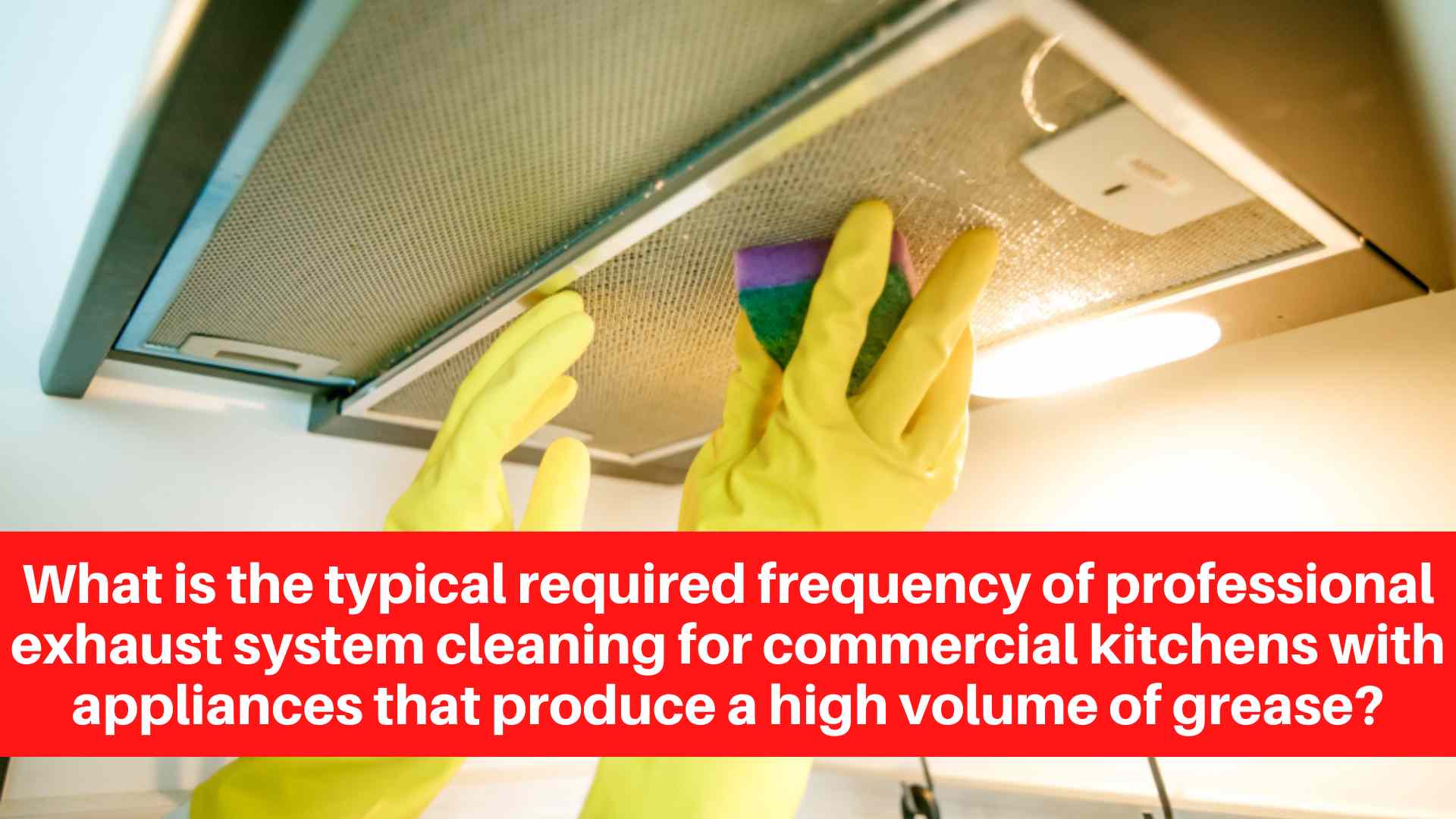 What is the typical required frequency of professional exhaust system cleaning for commercial kitchens with appliances that produce a high volume of grease